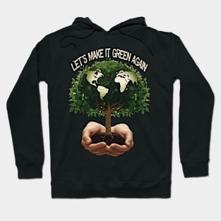 Let's Make Earth Green Again Earth Day Hoodie